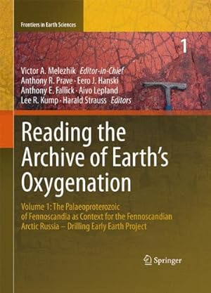 Seller image for Reading the Archive of Earths Oxygenation: Volume 1: The Palaeoproterozoic of Fennoscandia as Context for the Fennoscandian Arctic Russia - Drilling Early Earth Project (Frontiers in Earth Sciences) [Hardcover ] for sale by booksXpress