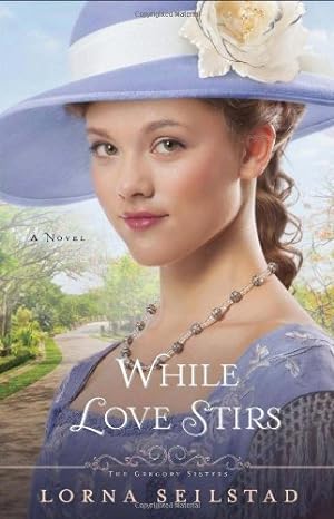 Seller image for While Love Stirs: A Novel (The Gregory Sisters) (Volume 2) by Seilstad, Lorna [Paperback ] for sale by booksXpress