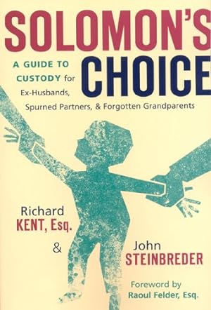 Seller image for Solomon's Choice: A Guide to Custody for Ex-Husbands, Spurned Partners, and Forgotten Grandparents by Kent, Richard, Steinbreder, John [Paperback ] for sale by booksXpress