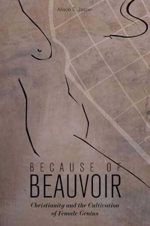 Immagine del venditore per Because of Beauvoir: Christianity and the Cultivation of Female Genius [Hardcover ] venduto da booksXpress