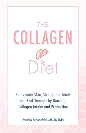 Seller image for The Collagen Diet: Rejuvenate Skin, Strengthen Joints and Feel Younger by Boosting Collagen Intake and Production by Schoenfeld MS RD LDN, Pamela [Paperback ] for sale by booksXpress