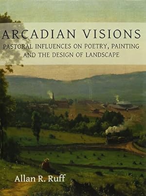 Imagen del vendedor de Arcadian Visions: Pastoral Influences on Poetry, Painting and the Design of Landscape [Hardcover ] a la venta por booksXpress