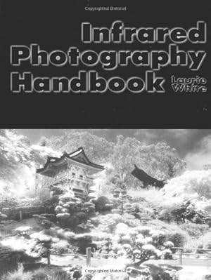 Seller image for Infrared Photography Handbook by White, Laurie [Paperback ] for sale by booksXpress