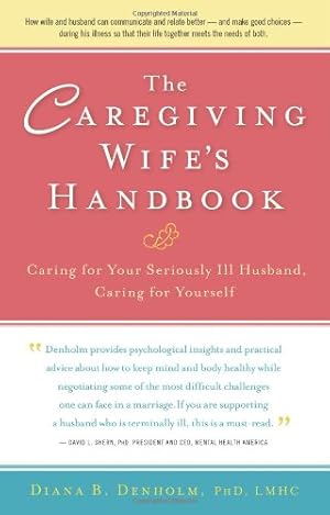 Bild des Verkufers fr The Caregiving Wife's Handbook: Caring for Your Seriously Ill Husband, Caring for Yourself by Denholm, Diana B. [Paperback ] zum Verkauf von booksXpress