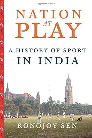 Image du vendeur pour Nation at Play: A History of Sport in India (Contemporary Asia in the World) by Sen, Ronojoy [Hardcover ] mis en vente par booksXpress
