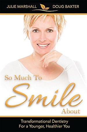 Seller image for So Much To Smile About: Transformational Dentistry For A Younger, Healthier You by Marshall D.M.D., Dr. Julie, Baxter D.M.D., Dr. Douglas [Paperback ] for sale by booksXpress