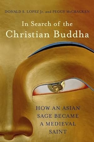 Seller image for In Search of the Christian Buddha: How an Asian Sage Became a Medieval Saint by Lopez Jr., Donald S., McCracken, Peggy [Hardcover ] for sale by booksXpress