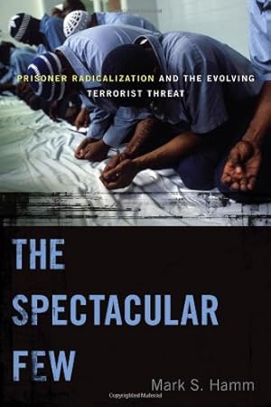 Imagen del vendedor de The Spectacular Few: Prisoner Radicalization and the Evolving Terrorist Threat (Alternative Criminology) by Hamm, Mark S. [Paperback ] a la venta por booksXpress