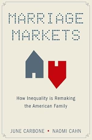 Bild des Verkufers fr Marriage Markets: How Inequality is Remaking the American Family by Carbone, June, Cahn, Naomi [Paperback ] zum Verkauf von booksXpress