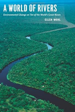 Seller image for A World of Rivers: Environmental Change on Ten of the World's Great Rivers by Wohl, Ellen [Paperback ] for sale by booksXpress