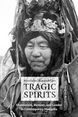 Immagine del venditore per Tragic Spirits: Shamanism, Memory, and Gender in Contemporary Mongolia by Buyandelger, Manduhai [Paperback ] venduto da booksXpress