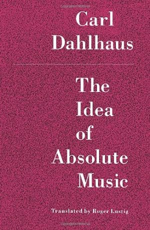 Immagine del venditore per The Idea of Absolute Music by Dahlhaus, Carl, Lustig, Roger [Paperback ] venduto da booksXpress