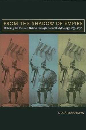Immagine del venditore per From the Shadow of Empire: Defining the Russian Nation through Cultural Mythology, 18551870 by Maiorova, Olga [Paperback ] venduto da booksXpress