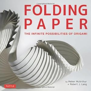 Immagine del venditore per Folding Paper: The Infinite Possibilities of Origami: Featuring Origami Art from Some of the Worlds Best Contemporary Papercraft Artists by McArthur, Meher, Lang, Robert J. [Hardcover ] venduto da booksXpress