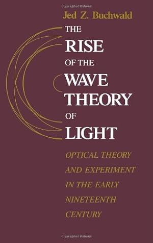 Seller image for The Rise of the Wave Theory of Light: Optical Theory and Experiment in the Early Nineteenth Century by Buchwald, Jed Z. [Paperback ] for sale by booksXpress