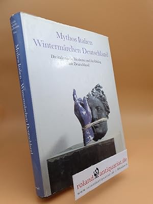 Bild des Verkufers fr Mythos Italien : Wintermrchen Deutschland ; d. ital. Moderne u. ihr Dialog mit Deutschland zum Verkauf von Roland Antiquariat UG haftungsbeschrnkt