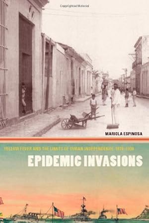 Seller image for Epidemic Invasions: Yellow Fever and the Limits of Cuban Independence, 1878-1930 by Espinosa, Mariola [Paperback ] for sale by booksXpress