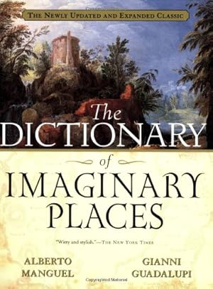 Seller image for The Dictionary of Imaginary Places: The Newly Updated and Expanded Classic by Alberto Manguel, Gianni Guadalupi [Paperback ] for sale by booksXpress