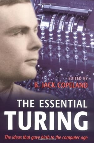 Seller image for The Essential Turing: Seminal Writings in Computing, Logic, Philosophy, Artificial Intelligence, and Artificial Life plus The Secrets of Enigma Paperback for sale by booksXpress