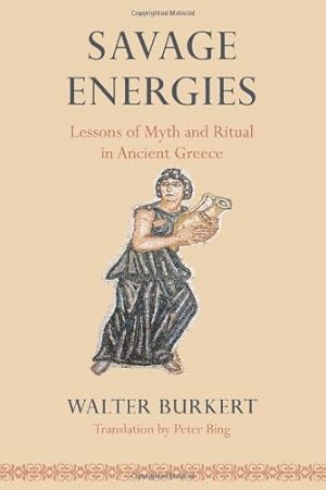 Imagen del vendedor de Savage Energies: Lessons of Myth and Ritual in Ancient Greece by Burkert, Walter [Paperback ] a la venta por booksXpress