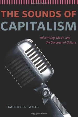 Imagen del vendedor de The Sounds of Capitalism: Advertising, Music, and the Conquest of Culture by Taylor, Timothy D. [Paperback ] a la venta por booksXpress