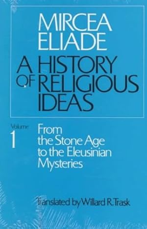 Immagine del venditore per History of Religious Ideas, Volume 1: From the Stone Age to the Eleusinian Mysteries by Eliade, Mircea [Paperback ] venduto da booksXpress