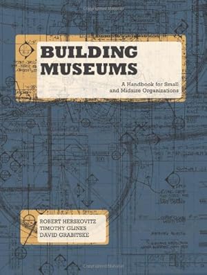 Imagen del vendedor de Building Museums: A Handbook for Small and Midsize Organizations by Herskovitz, Robert, Glines, Timothy, Grabitske, David [Paperback ] a la venta por booksXpress