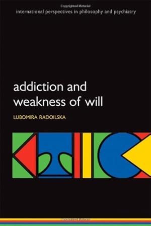 Seller image for Addiction and Weakness of Will (International Perspectives in Philosophy & Psychiatry) by Radoilska, Lubomira [Paperback ] for sale by booksXpress