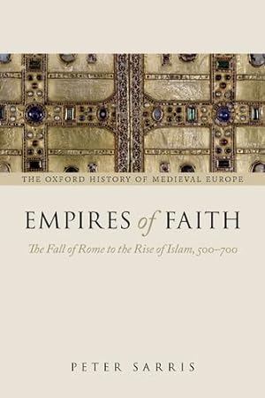 Imagen del vendedor de Empires of Faith: The Fall of Rome to the Rise of Islam, 500-700 (Oxford History of Medieval Europe) by Sarris, Peter [Paperback ] a la venta por booksXpress