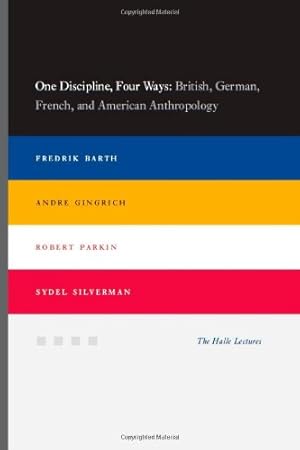 Immagine del venditore per One Discipline, Four Ways: British, German, French, and American Anthropology (Halle Lectures) by Barth, Fredrik, Gingrich, Andre, Parkin, Robert, Silverman, Sydel [Paperback ] venduto da booksXpress
