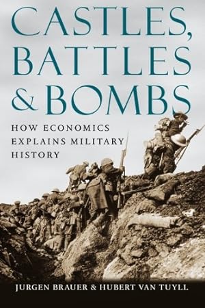 Seller image for Castles, Battles, and Bombs: How Economics Explains Military History by Brauer, Jurgen, van Tuyll, Hubert [Paperback ] for sale by booksXpress