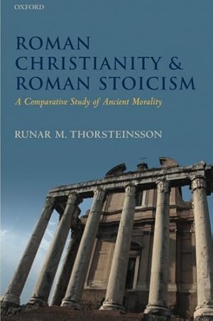 Imagen del vendedor de Roman Christianity and Roman Stoicism: A Comparative Study of Ancient Morality by Thorsteinsson, Runar [Paperback ] a la venta por booksXpress