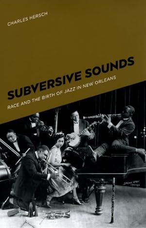 Seller image for Subversive Sounds: Race and the Birth of Jazz in New Orleans by Hersch, Charles B. [Paperback ] for sale by booksXpress