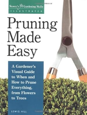 Seller image for Pruning Made Easy: A Gardener's Visual Guide to When and How to Prune Everything, from Flowers to Trees (Storey's Gardening Skills Illustrated Series) by Hill, Lewis [Paperback ] for sale by booksXpress