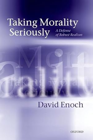 Imagen del vendedor de Taking Morality Seriously: A Defense of Robust Realism by Enoch, David [Paperback ] a la venta por booksXpress