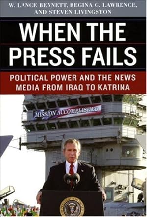 Image du vendeur pour When the Press Fails: Political Power and the News Media from Iraq to Katrina (Studies in Communication, Media, and Public Opinion) by Bennett, W. Lance, Lawrence, Regina G., Livingston, Steven [Paperback ] mis en vente par booksXpress