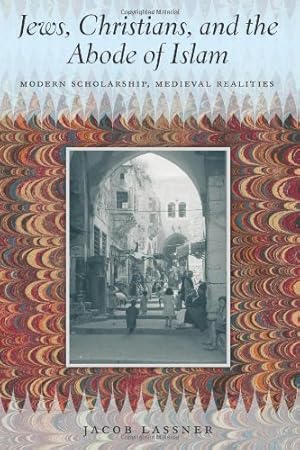 Bild des Verkufers fr Jews, Christians, and the Abode of Islam: Modern Scholarship, Medieval Realities by Lassner, Jacob [Paperback ] zum Verkauf von booksXpress