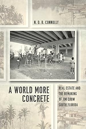 Bild des Verkufers fr A World More Concrete: Real Estate and the Remaking of Jim Crow South Florida (Historical Studies of Urban America) by Connolly, N. D. B. [Paperback ] zum Verkauf von booksXpress