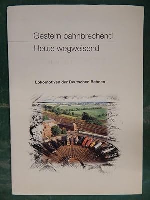 Seller image for Lokomotiven der Deutschen Bahnen - Gestern bahnbrechend - Heute wegweisend for sale by Buchantiquariat Uwe Sticht, Einzelunter.
