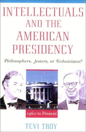 Image du vendeur pour Intellectuals and The American Presidency: Philosophers, Jesters, or Technicians? (American Intellectual Culture) by Troy CEO of the American Health Policy Institute and former Deputy Secretary of the US Department of Health and Human Services, Tevi [Hardcover ] mis en vente par booksXpress