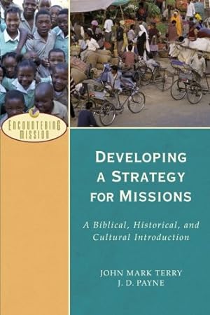 Seller image for Developing a Strategy for Missions: A Biblical, Historical, and Cultural Introduction (Encountering Mission) by Payne, J. D., Terry, John Mark [Paperback ] for sale by booksXpress