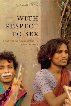 Seller image for With Respect to Sex: Negotiating Hijra Identity in South India (Worlds of Desire: The Chicago Series on Sexuality, Gender, and Culture) by Reddy, Gayatri [Paperback ] for sale by booksXpress