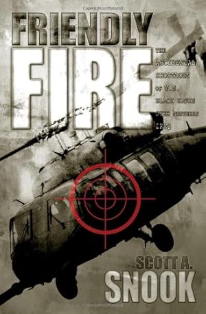 Seller image for Friendly Fire: The Accidental Shootdown of U.S. Black Hawks over Northern Iraq by Snook, Scott A. [Paperback ] for sale by booksXpress