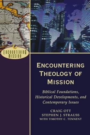 Image du vendeur pour Encountering Theology of Mission: Biblical Foundations, Historical Developments, and Contemporary Issues (Encountering Mission) by Craig Ott, Stephen J. Strauss, Timothy C. Tennent [Paperback ] mis en vente par booksXpress