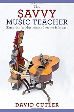 Seller image for The Savvy Music Teacher: Blueprint for Maximizing Income & Impact by Cutler, David [Paperback ] for sale by booksXpress