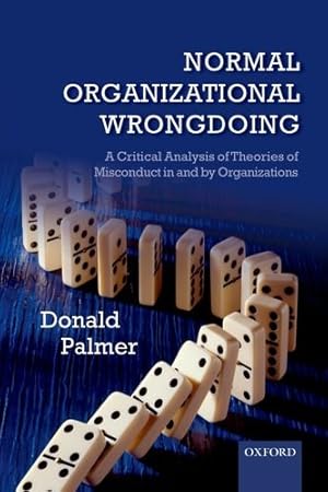 Imagen del vendedor de Normal Organizational Wrongdoing: A Critical Analysis of Theories of Misconduct in and by Organizations by Palmer, Donald [Paperback ] a la venta por booksXpress