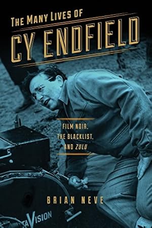 Imagen del vendedor de The Many Lives of Cy Endfield: Film Noir, the Blacklist, and Zulu (Wisconsin Film Studies) by Neve, Brian [Paperback ] a la venta por booksXpress