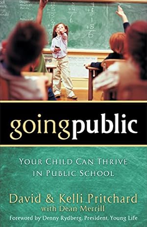 Seller image for Going Public: Your Child Can Thrive in Public School by Pritchard, David, Pritchard, Kelli, Merrill, Dean [Paperback ] for sale by booksXpress