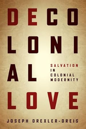 Seller image for Decolonial Love: Salvation in Colonial Modernity by Drexler-Dreis, Joseph [Paperback ] for sale by booksXpress