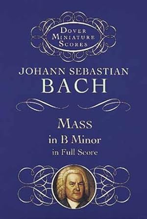 Imagen del vendedor de Mass in B Minor in Full Score (Dover Miniature Music Scores) by Bach, Johann Sebastian [Paperback ] a la venta por booksXpress